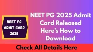 NEET PG 2025 Admit Card Released – Here’s How to Download