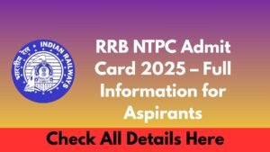 RRB NTPC Admit Card 2025 – Full Information for Aspirants