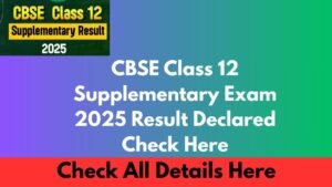 CBSE Class 12 Supplementary Exam 2025 Result Declared Check Here