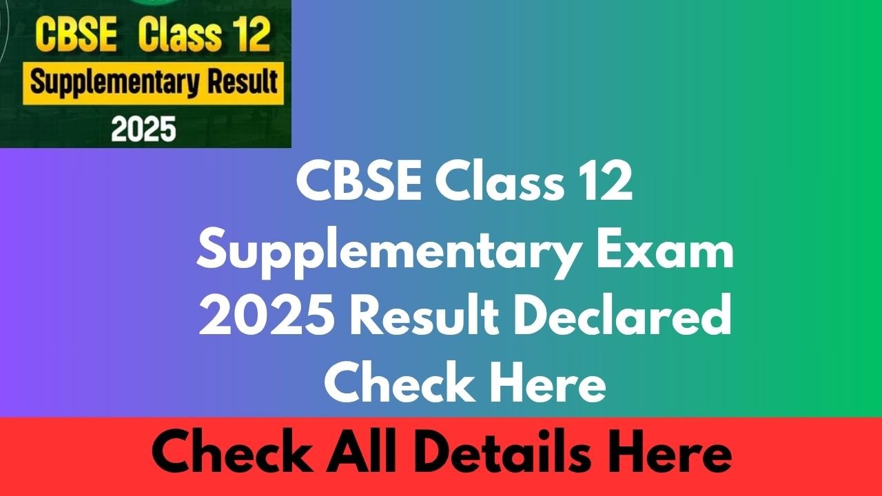 CBSE Class 12 Supplementary Exam 2025 Result Declared Check Here