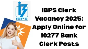 IBPS Clerk Vacancy 2025 Apply Online for 10277 Bank Clerk Posts