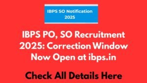 IBPS PO, SO Recruitment 2025 Correction Window Now Open at ibps.in