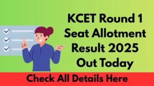 KCET Round 1 Seat Allotment Result 2025 Out Today